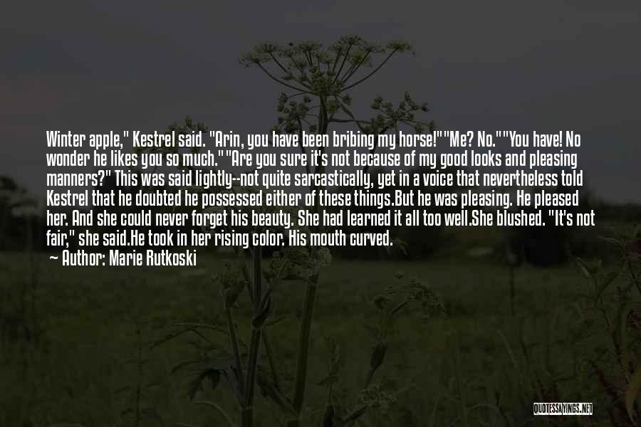 Marie Rutkoski Quotes: Winter Apple, Kestrel Said. Arin, You Have Been Bribing My Horse!me? No.you Have! No Wonder He Likes You So Much.are