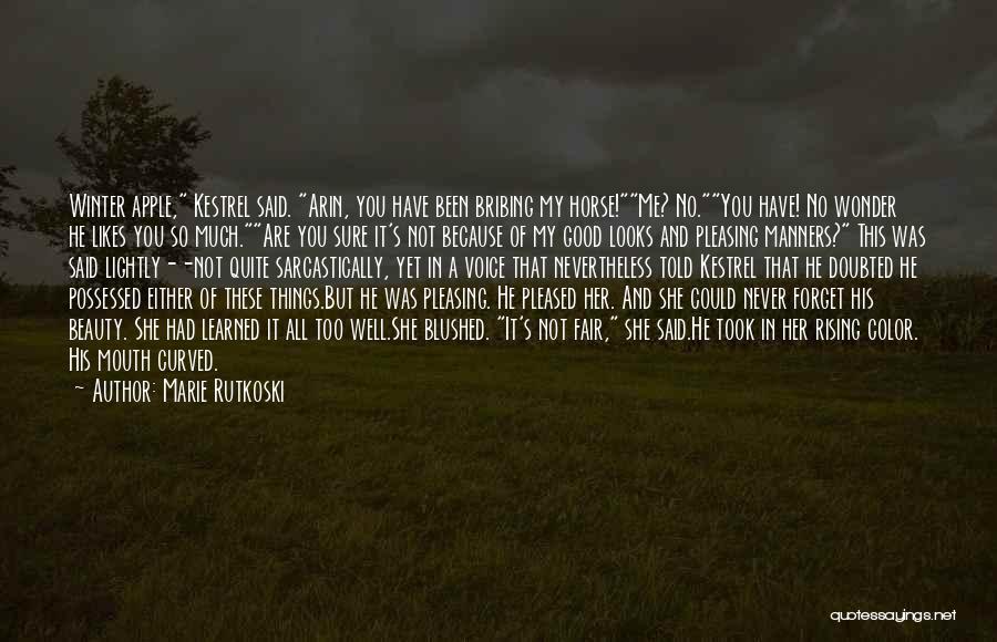 Marie Rutkoski Quotes: Winter Apple, Kestrel Said. Arin, You Have Been Bribing My Horse!me? No.you Have! No Wonder He Likes You So Much.are