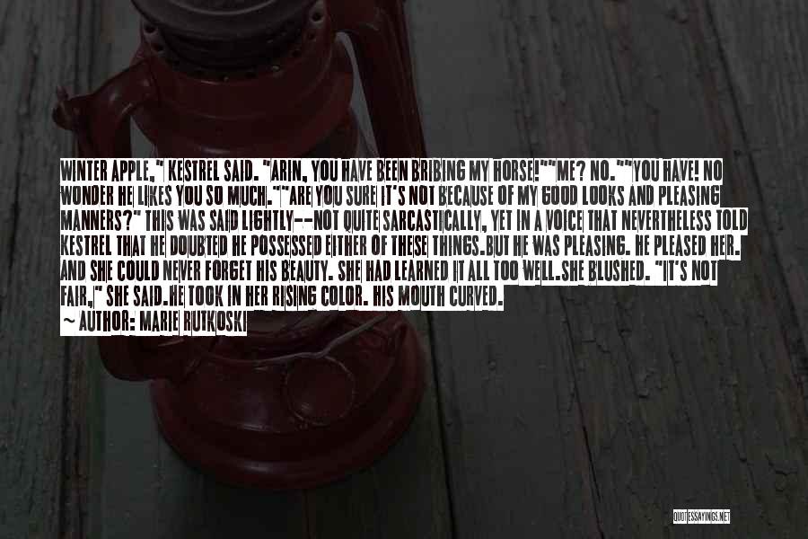 Marie Rutkoski Quotes: Winter Apple, Kestrel Said. Arin, You Have Been Bribing My Horse!me? No.you Have! No Wonder He Likes You So Much.are