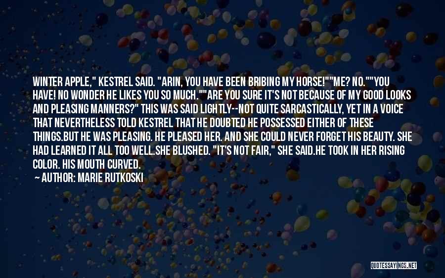 Marie Rutkoski Quotes: Winter Apple, Kestrel Said. Arin, You Have Been Bribing My Horse!me? No.you Have! No Wonder He Likes You So Much.are