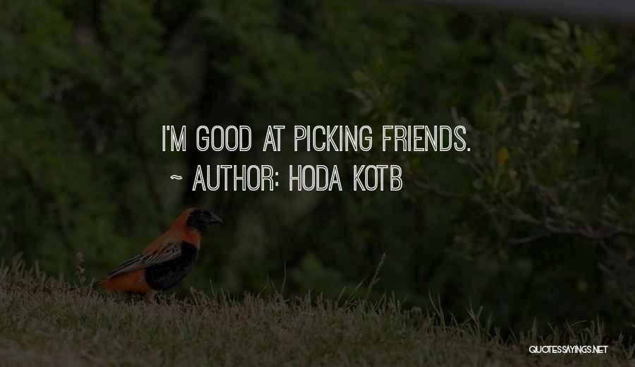 Hoda Kotb Quotes: I'm Good At Picking Friends.