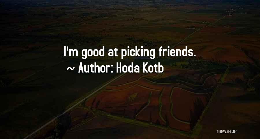 Hoda Kotb Quotes: I'm Good At Picking Friends.