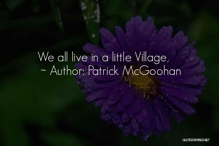Patrick McGoohan Quotes: We All Live In A Little Village,