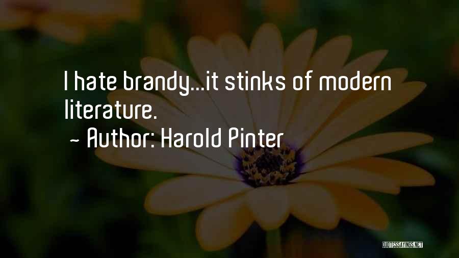 Harold Pinter Quotes: I Hate Brandy...it Stinks Of Modern Literature.