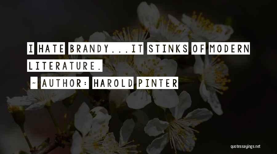 Harold Pinter Quotes: I Hate Brandy...it Stinks Of Modern Literature.