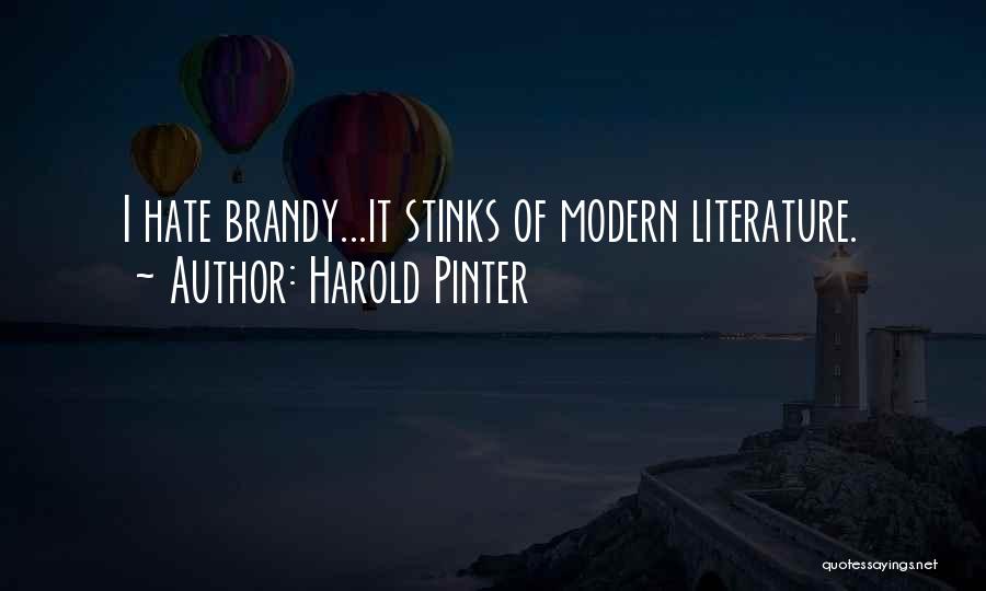 Harold Pinter Quotes: I Hate Brandy...it Stinks Of Modern Literature.