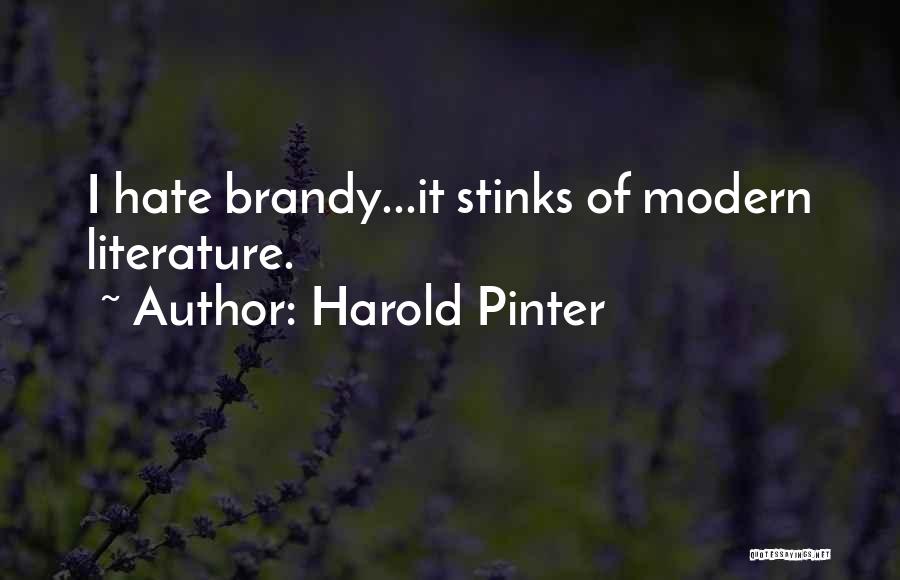 Harold Pinter Quotes: I Hate Brandy...it Stinks Of Modern Literature.