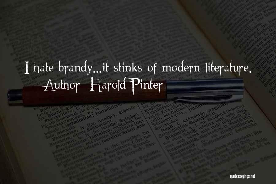 Harold Pinter Quotes: I Hate Brandy...it Stinks Of Modern Literature.