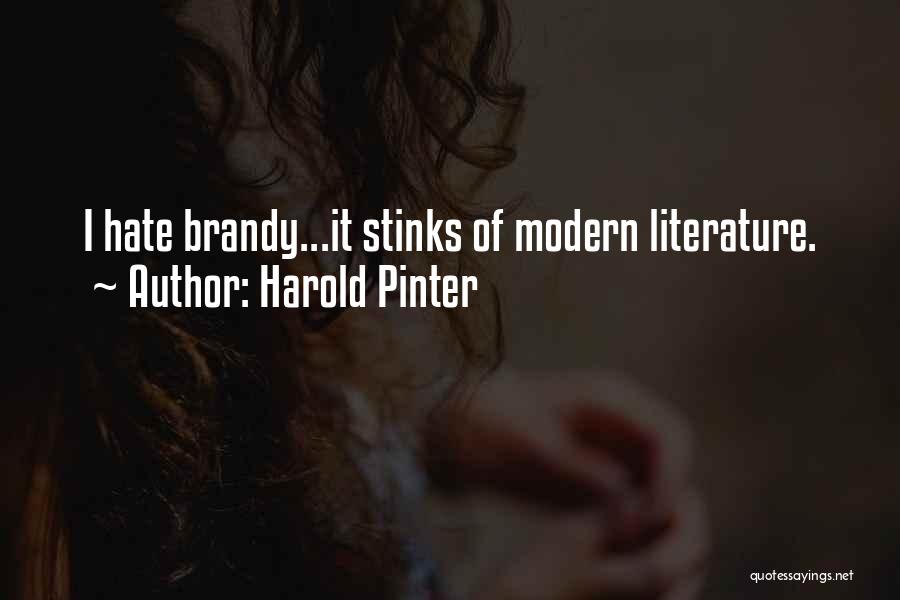 Harold Pinter Quotes: I Hate Brandy...it Stinks Of Modern Literature.