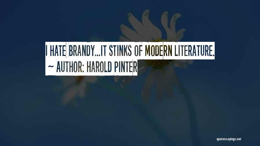 Harold Pinter Quotes: I Hate Brandy...it Stinks Of Modern Literature.