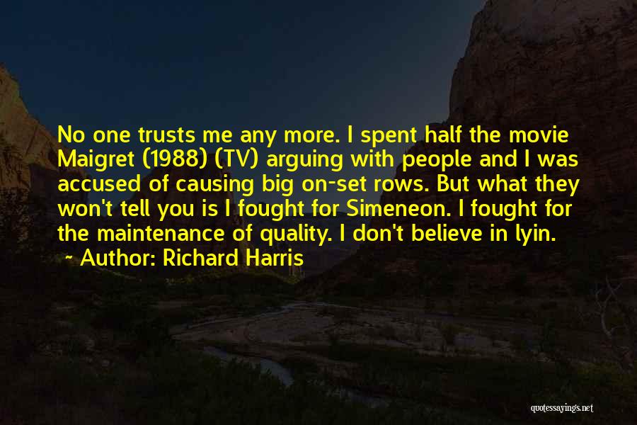 Richard Harris Quotes: No One Trusts Me Any More. I Spent Half The Movie Maigret (1988) (tv) Arguing With People And I Was