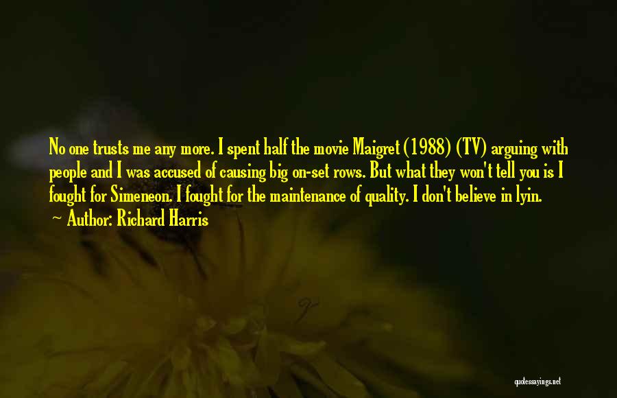Richard Harris Quotes: No One Trusts Me Any More. I Spent Half The Movie Maigret (1988) (tv) Arguing With People And I Was