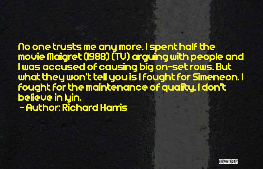 Richard Harris Quotes: No One Trusts Me Any More. I Spent Half The Movie Maigret (1988) (tv) Arguing With People And I Was
