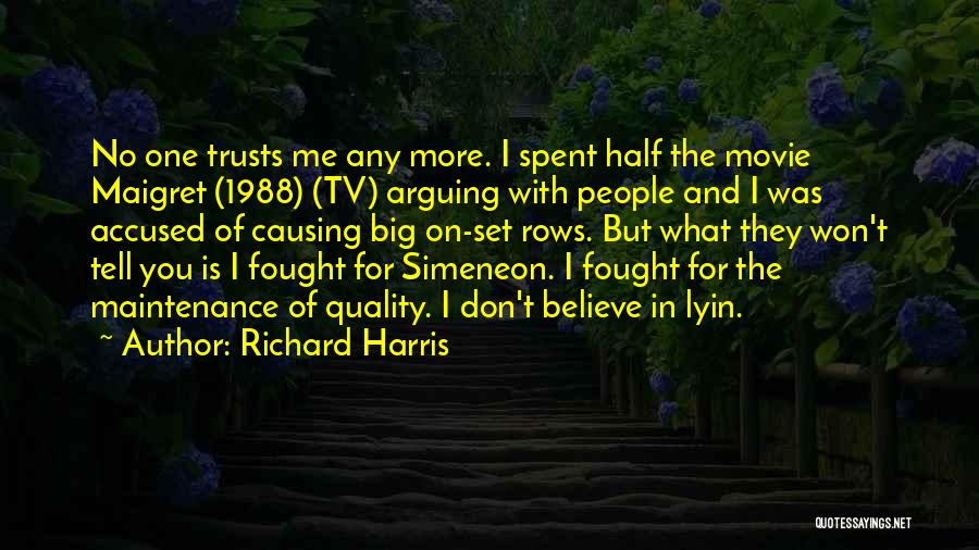 Richard Harris Quotes: No One Trusts Me Any More. I Spent Half The Movie Maigret (1988) (tv) Arguing With People And I Was
