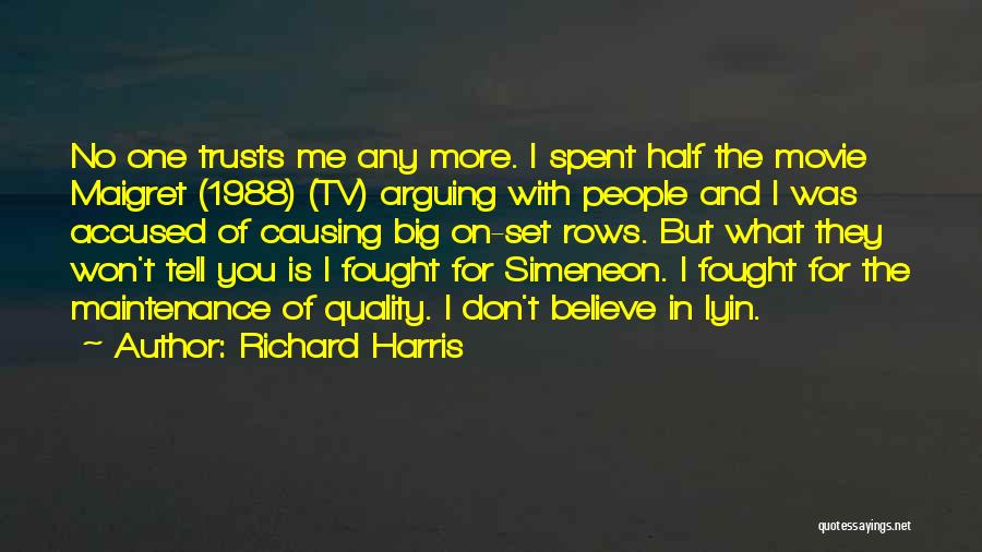 Richard Harris Quotes: No One Trusts Me Any More. I Spent Half The Movie Maigret (1988) (tv) Arguing With People And I Was