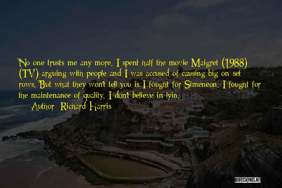Richard Harris Quotes: No One Trusts Me Any More. I Spent Half The Movie Maigret (1988) (tv) Arguing With People And I Was