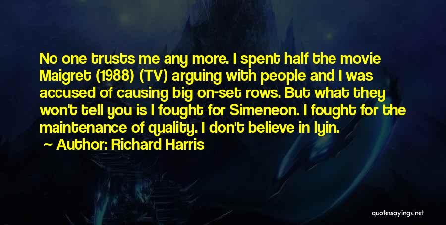 Richard Harris Quotes: No One Trusts Me Any More. I Spent Half The Movie Maigret (1988) (tv) Arguing With People And I Was