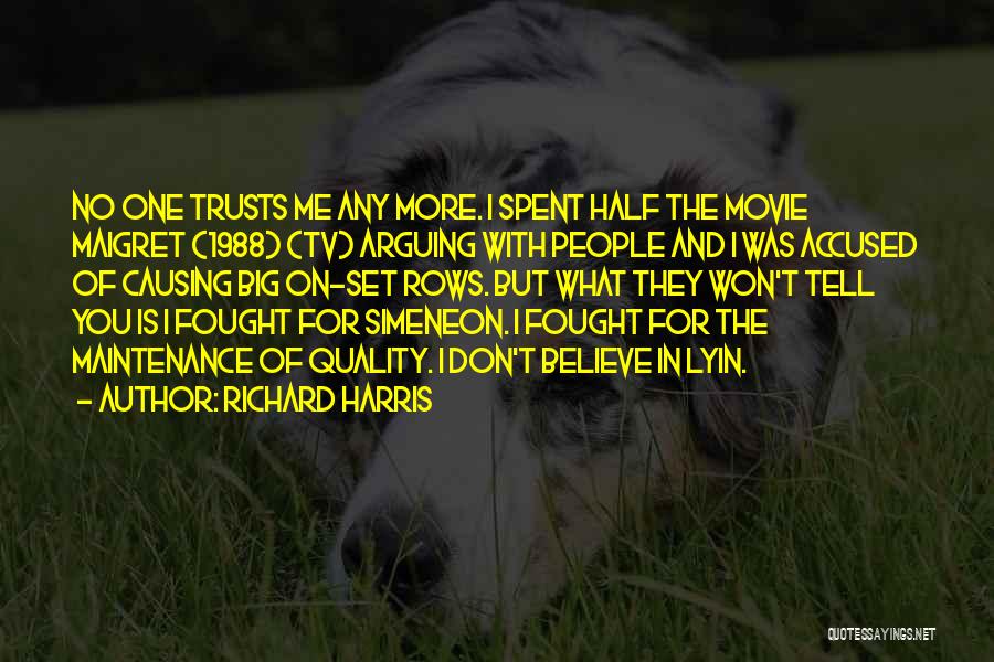 Richard Harris Quotes: No One Trusts Me Any More. I Spent Half The Movie Maigret (1988) (tv) Arguing With People And I Was