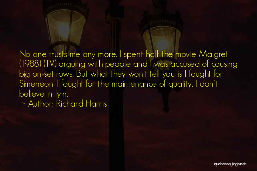 Richard Harris Quotes: No One Trusts Me Any More. I Spent Half The Movie Maigret (1988) (tv) Arguing With People And I Was