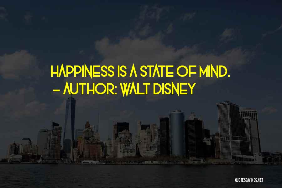 Walt Disney Quotes: Happiness Is A State Of Mind.