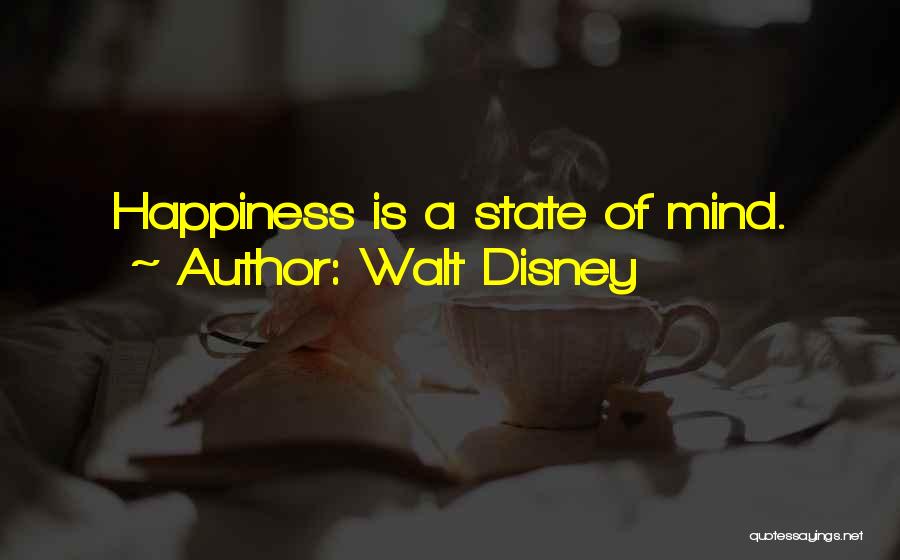 Walt Disney Quotes: Happiness Is A State Of Mind.