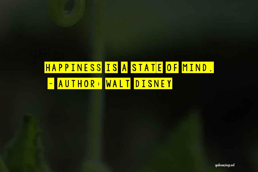 Walt Disney Quotes: Happiness Is A State Of Mind.
