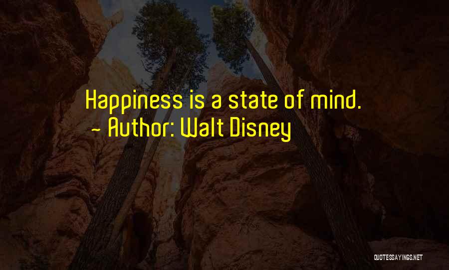 Walt Disney Quotes: Happiness Is A State Of Mind.