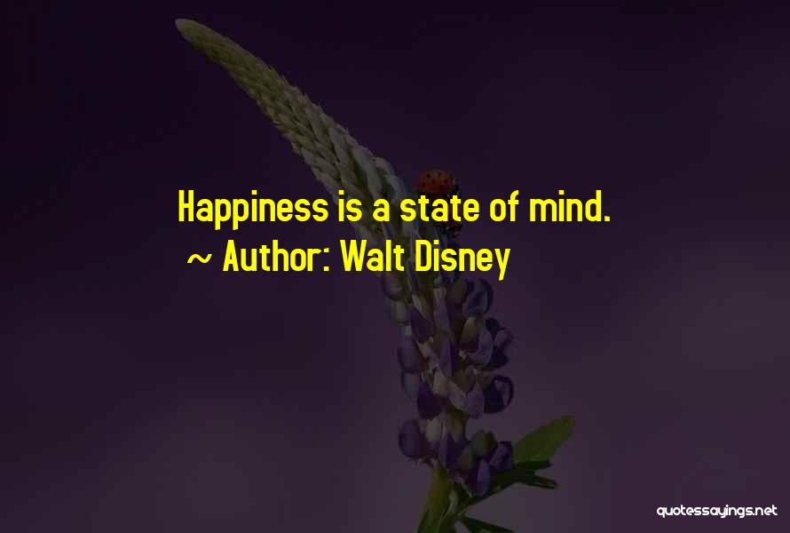 Walt Disney Quotes: Happiness Is A State Of Mind.