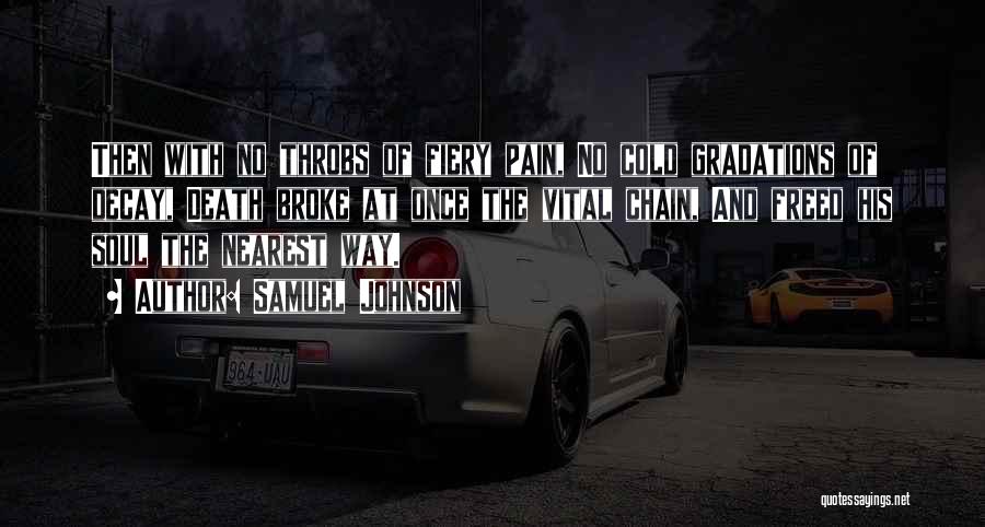 Samuel Johnson Quotes: Then With No Throbs Of Fiery Pain, No Cold Gradations Of Decay, Death Broke At Once The Vital Chain, And