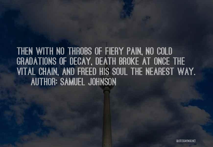 Samuel Johnson Quotes: Then With No Throbs Of Fiery Pain, No Cold Gradations Of Decay, Death Broke At Once The Vital Chain, And