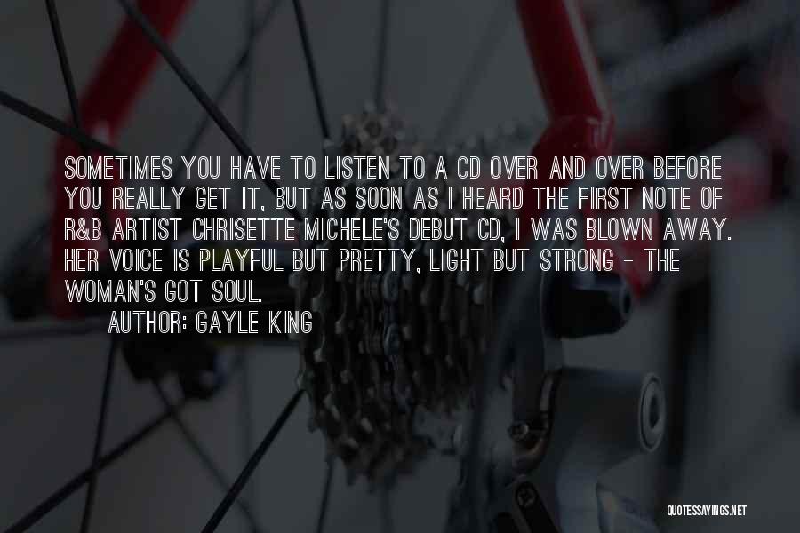 Gayle King Quotes: Sometimes You Have To Listen To A Cd Over And Over Before You Really Get It, But As Soon As