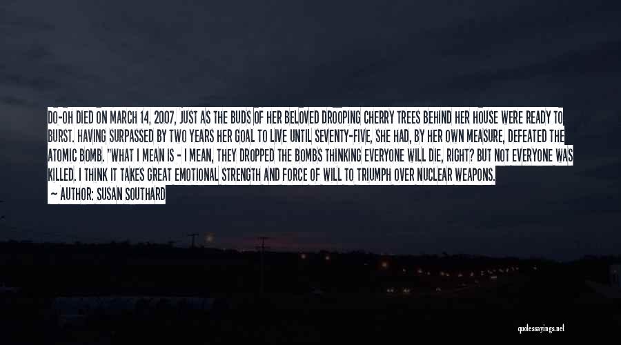 Susan Southard Quotes: Do-oh Died On March 14, 2007, Just As The Buds Of Her Beloved Drooping Cherry Trees Behind Her House Were