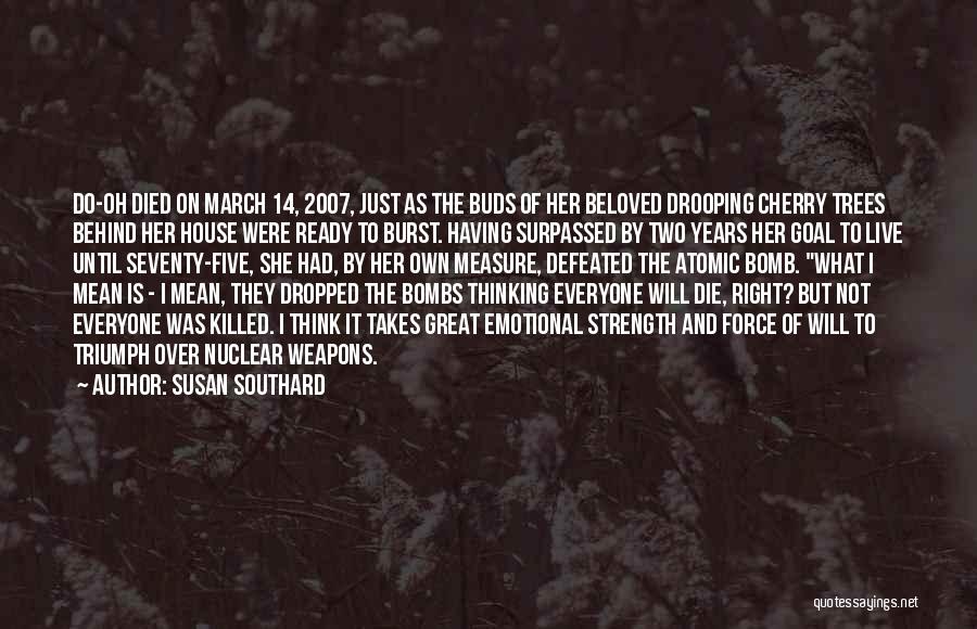 Susan Southard Quotes: Do-oh Died On March 14, 2007, Just As The Buds Of Her Beloved Drooping Cherry Trees Behind Her House Were