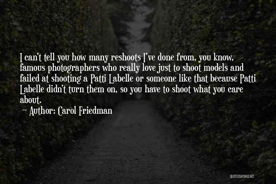 Carol Friedman Quotes: I Can't Tell You How Many Reshoots I've Done From, You Know, Famous Photographers Who Really Love Just To Shoot