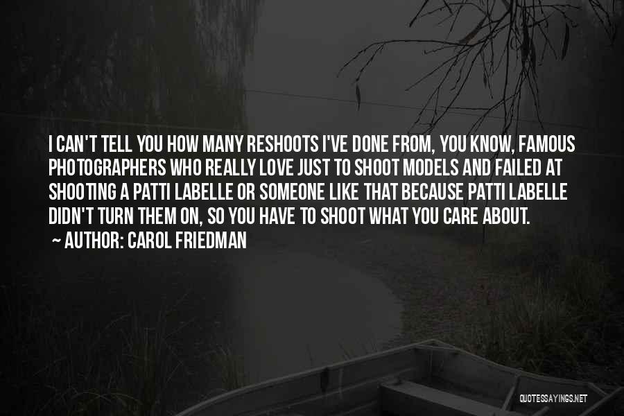 Carol Friedman Quotes: I Can't Tell You How Many Reshoots I've Done From, You Know, Famous Photographers Who Really Love Just To Shoot