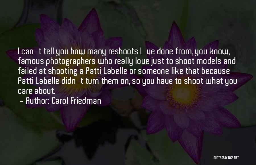 Carol Friedman Quotes: I Can't Tell You How Many Reshoots I've Done From, You Know, Famous Photographers Who Really Love Just To Shoot