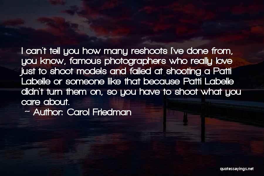 Carol Friedman Quotes: I Can't Tell You How Many Reshoots I've Done From, You Know, Famous Photographers Who Really Love Just To Shoot