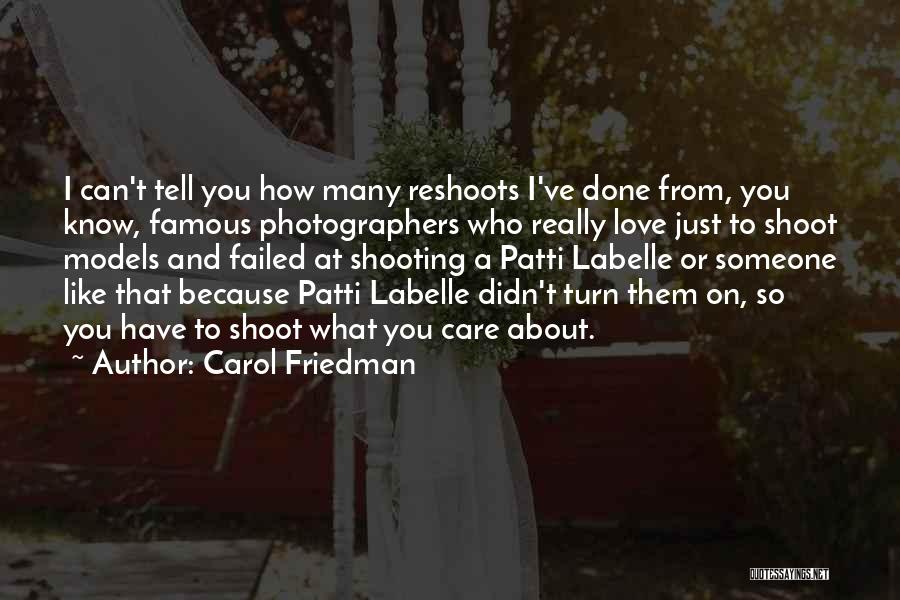 Carol Friedman Quotes: I Can't Tell You How Many Reshoots I've Done From, You Know, Famous Photographers Who Really Love Just To Shoot