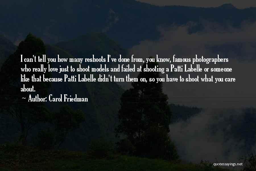 Carol Friedman Quotes: I Can't Tell You How Many Reshoots I've Done From, You Know, Famous Photographers Who Really Love Just To Shoot