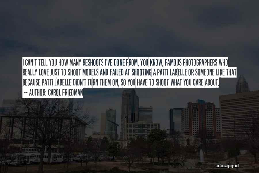 Carol Friedman Quotes: I Can't Tell You How Many Reshoots I've Done From, You Know, Famous Photographers Who Really Love Just To Shoot