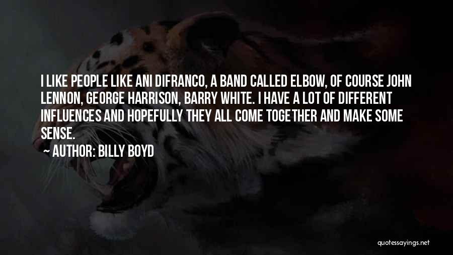Billy Boyd Quotes: I Like People Like Ani Difranco, A Band Called Elbow, Of Course John Lennon, George Harrison, Barry White. I Have