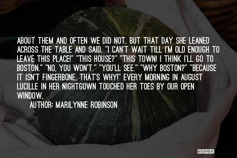 Marilynne Robinson Quotes: About Them And Often We Did Not. But That Day She Leaned Across The Table And Said, I Can't Wait