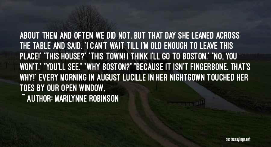 Marilynne Robinson Quotes: About Them And Often We Did Not. But That Day She Leaned Across The Table And Said, I Can't Wait