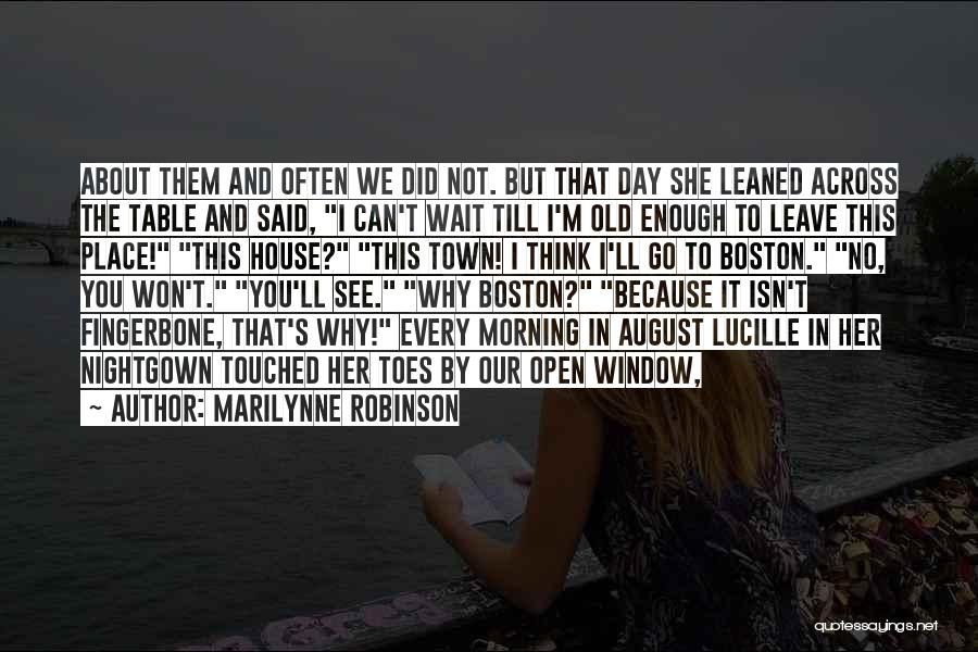 Marilynne Robinson Quotes: About Them And Often We Did Not. But That Day She Leaned Across The Table And Said, I Can't Wait