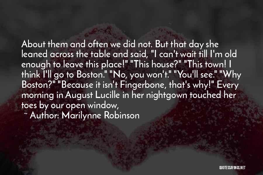 Marilynne Robinson Quotes: About Them And Often We Did Not. But That Day She Leaned Across The Table And Said, I Can't Wait