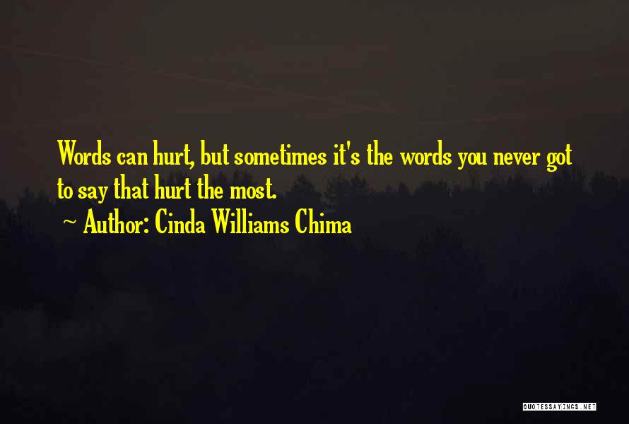 Cinda Williams Chima Quotes: Words Can Hurt, But Sometimes It's The Words You Never Got To Say That Hurt The Most.