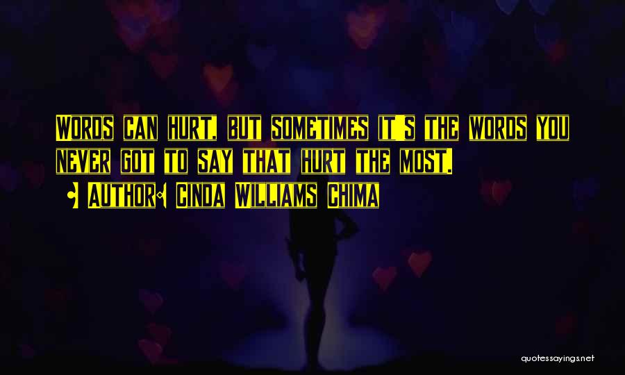 Cinda Williams Chima Quotes: Words Can Hurt, But Sometimes It's The Words You Never Got To Say That Hurt The Most.