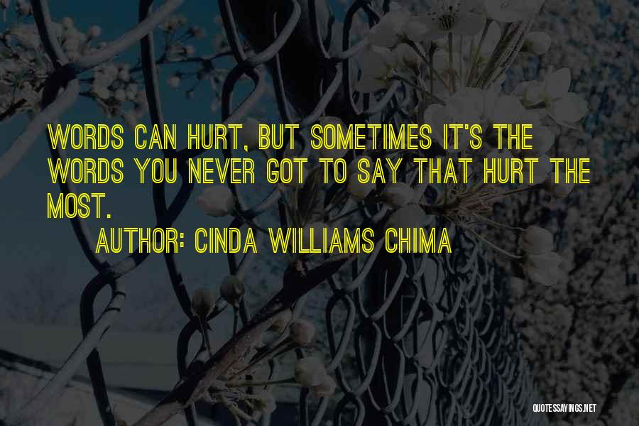 Cinda Williams Chima Quotes: Words Can Hurt, But Sometimes It's The Words You Never Got To Say That Hurt The Most.