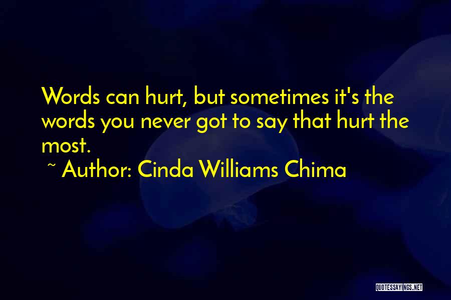 Cinda Williams Chima Quotes: Words Can Hurt, But Sometimes It's The Words You Never Got To Say That Hurt The Most.