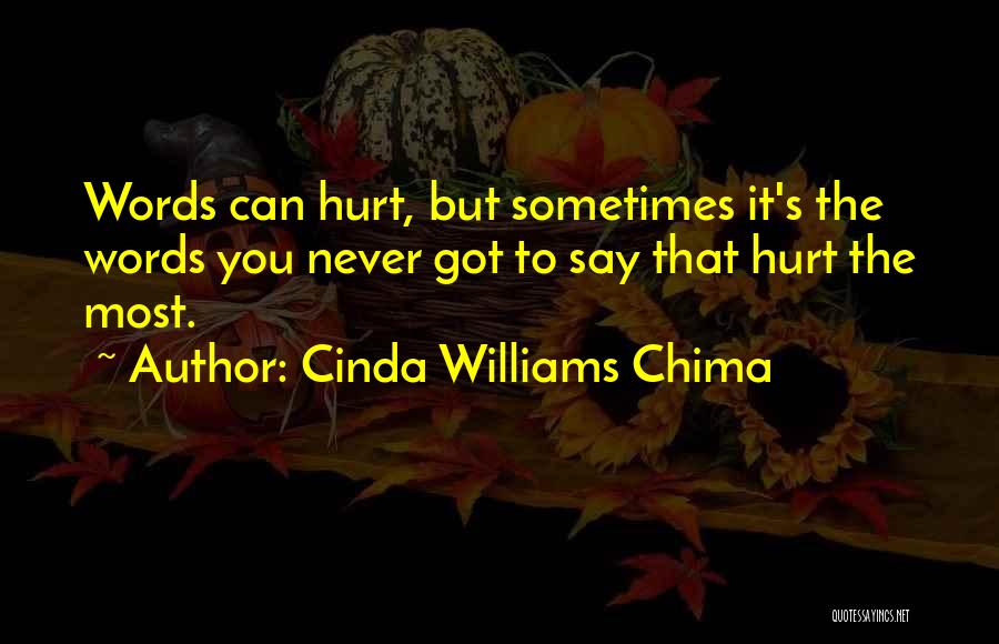 Cinda Williams Chima Quotes: Words Can Hurt, But Sometimes It's The Words You Never Got To Say That Hurt The Most.